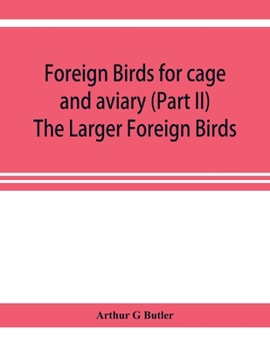 Foreign birds for cage and aviary (Part II) The Larger Foreign Birds