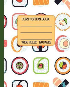 Paperback Wide Ruled Composition Book: Sushi Themed Composition Notebook for School, Work, or Home! Keep Your Notes Organized and a Smile on Your Face Thinki Book