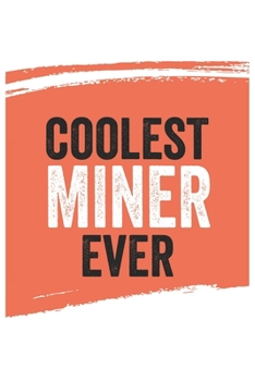 Coolest miner Ever Notebook,  miners Gifts  miner Appreciation Gift, Best  miner Notebook A beautiful: Lined Notebook / Journal Gift, , 120 Pages, 6 x ... , Personalized Journal, Customized Journal