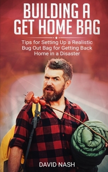Paperback Building a Get Home Bag: Tips for Setting Up a Realistic Bug Out Bag for Getting Back Home in a Disaster Book