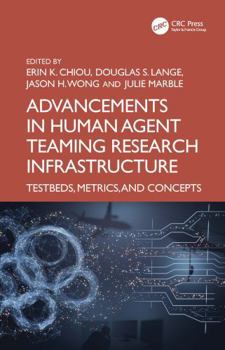 Hardcover Advancements in Human-Agent Teaming Research Infrastructure: Testbeds, Metrics, and Concepts Book