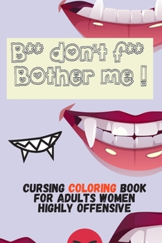 Paperback b** don't f** bother me: cursing coloring book for adults women highly offensive Book