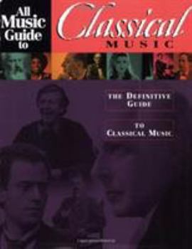 Paperback All Music Guide to Classical Music: The Definitive Guide to Classical Music Book