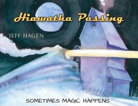 Paperback Hiawatha Passing: Sometimes Magic Happens Book
