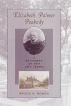 Elizabeth Palmer Peabody: A Reformer on Her Own Terms