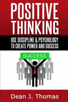Paperback Positive Thinking: Use discipline and psychology to create power & success Book