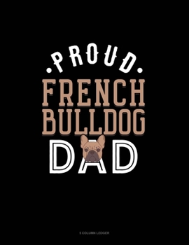 Paperback Proud French Bulldog Dad: 5 Column Ledger Book