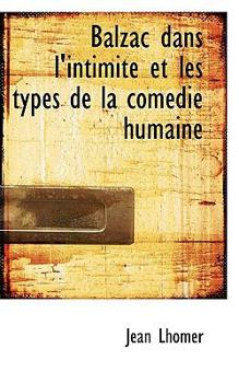 Balzac Dans L'Intimite: Et Les Types De La Comedie Humaine (1904)