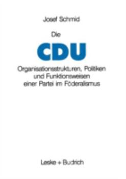 Paperback Die Cdu: Organisationsstrukturen, Politiken Und Funktionsweisen Einer Partei Im Föderalismus [German] Book