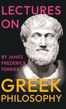 Lectures on Greek Philosophy: A Critical Examination of Plato, Aristotle, and the Pre-Socratics