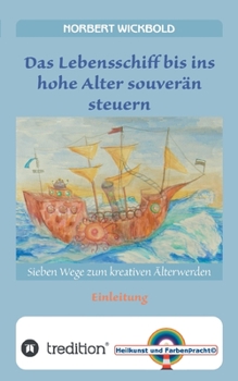 Paperback Sieben Wege zum kreativen Älterwerden: Einleitung: Das Lebensschiff bis ins Alter souverän steuern [German] Book