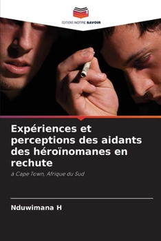 Paperback Expériences et perceptions des aidants des héroïnomanes en rechute [French] Book