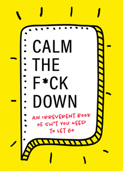 Paperback Calm the F*ck Down: An Irreverent Book of Sh*t You Need to Let Go Book