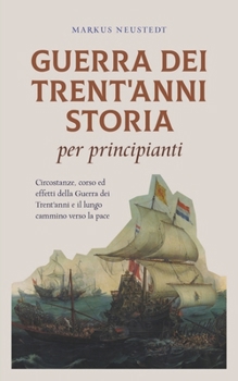 Paperback Guerra dei Trent'anni Storia per principianti Circostanze, corso ed effetti della Guerra dei Trent'anni e il lungo cammino verso la pace [Italian] Book