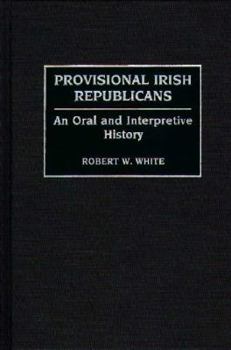 Hardcover Provisional Irish Republicans: An Oral and Interpretive History (Contributions in Political Science) Book
