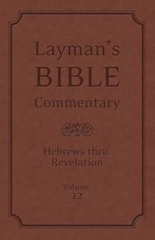 Layman's Bible Commentary Vol. 12: Hebrews thru Revelation - Book  of the Layman's Bible Commentary