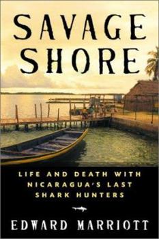 Paperback Savage Shore: Life and Death with Nicaragua's Last Shark Hunters Book