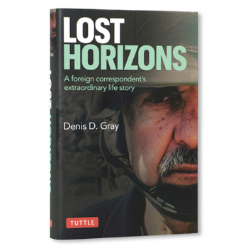 Lost Horizons: A Journalist's Remarkable Life Behind the Iron Curtain, Amidst the Killing Fields of Cambodia, the Quagmires of the Middle East and a Disappearing Asia