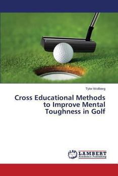 Paperback Cross Educational Methods to Improve Mental Toughness in Golf Book