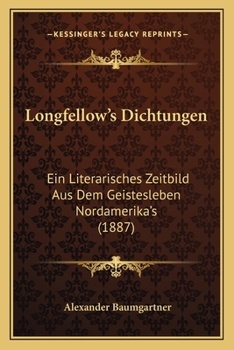 Paperback Longfellow's Dichtungen: Ein Literarisches Zeitbild Aus Dem Geistesleben Nordamerika's (1887) Book