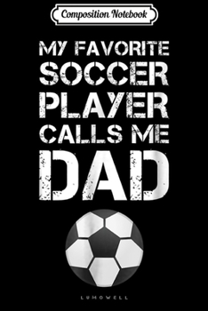 Paperback Composition Notebook: Funny Soccer . My Favorite Soccer Player Calls Me Dad Journal/Notebook Blank Lined Ruled 6x9 100 Pages Book