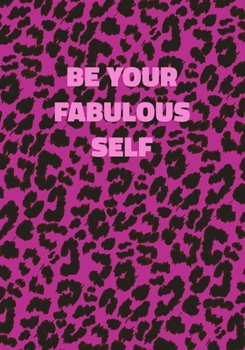 Paperback Be Your Fabulous Self: Pink Leopard Print Notebook With Funny Text On The Cover (Animal Skin Pattern). College Ruled (Lined) Journal. Wild Ca Book