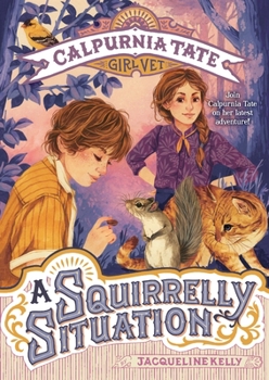 A Squirrelly Situation - Book #5 of the Calpurnia Tate, Girl Vet