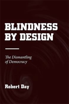 Hardcover Blindness by Design: The Dismantling of Democracy Book