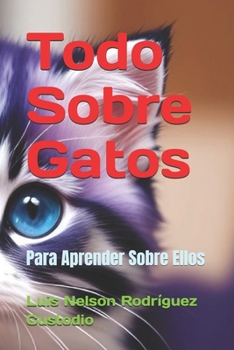 Paperback Todo Sobre Gatos: Para Aprender Sobre Ellos [Spanish] Book