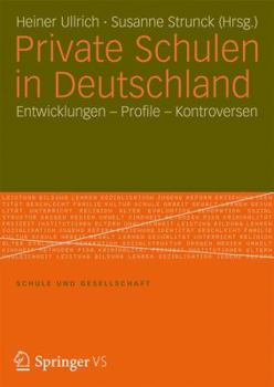 Private Schulen in Deutschland: Entwicklungen - Profile - Kontroversen