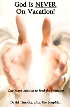 Paperback God Is NEVER On Vacation!: One Man's Mission to Feed the Homeless Book