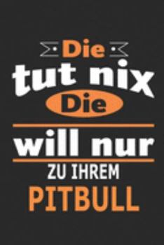 Die tut nix Die will nur zu ihrem Pitbull: Hund Notizbuch, Geburtstag Geschenk Buch, Notizblock, 110 Seiten, Verwendung auch als Dekoration in Form eines Schild bzw. Poster möglich (German Edition)