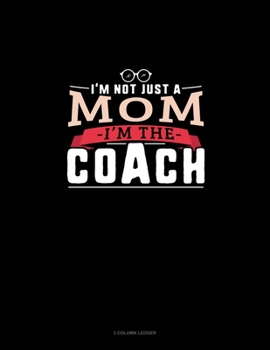 Paperback I'm Not Just A Mom I'm The Coach: 3 Column Ledger Book