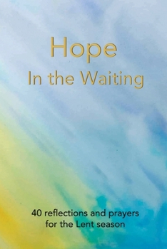 Paperback Hope in the Waiting: 40 reflections and prayers for the Lent season Book