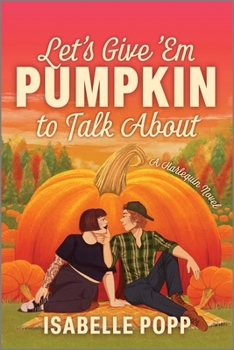 Paperback Let's Give 'em Pumpkin to Talk about: A Quirky Pumpkin Spicy Small Town Rivals to Lovers Fall Romance Book