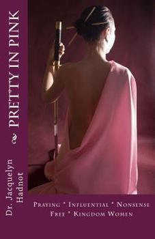 Paperback Pretty In Pink: Praying * Influential * Nonsense Free* Kingdom Women Book