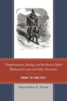 Paperback Transformations, Ideology, and the Real in Defoe's Robinson Crusoe and Other Narratives: Finding The Thing Itself Book