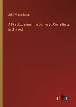 Paperback A First Experiment: a Domestic Comedietta in One Act Book