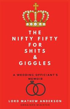 Paperback The Nifty Fifty for Shits & Giggles: A Wedding Officiant's Memoir Book