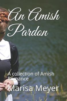 Paperback An Amish Pardon: A collection of Amish Romance Book