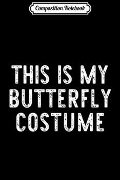 Paperback Composition Notebook: This Is My Butterfly Costume Halloween Lazy Easy Book
