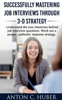 Paperback Successfully Mastering Job Interviews Through 3-D Strategy Book
