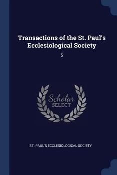Transactions of the St. Paul's Ecclesiological Society; Volume 5