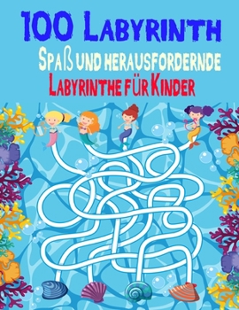 Paperback 100 Labyrinth Spa? und herausfordernde Labyrinthe f?r Kinder: (8,5 '' x 11,5 '') Alter 4-8: Labyrinth-Aktivit?tsbuch 4-6, 6-8 Arbeitsmappe f?r Spiele, [German] Book