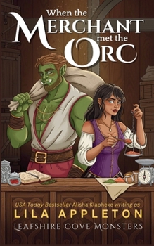 When the Merchant Met the Orc: A Cozy Fantasy Monster Romance (Leafshire Cove Monsters)