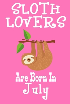 Paperback Sloth Lovers Are Born In July: Birthday Gift for Sloth Lovers Book