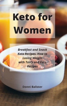 Hardcover Keto for Women: Breakfast and Snack Keto Recipes. How to Losing Weight with Tasty and Easy Recipes Book