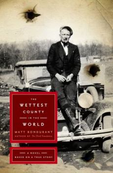 The Wettest County in the World: A Novel Based on a True Story