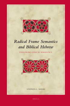 Hardcover Radical Frame Semantics and Biblical Hebrew: Exploring Lexical Semantics Book