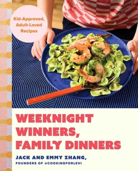 Weeknight Winners, Family Dinners: Raise Curious Eaters with Kid Approved, Adult Loved Recipes
